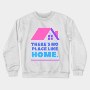 There's No Place Like Home Crewneck Sweatshirt